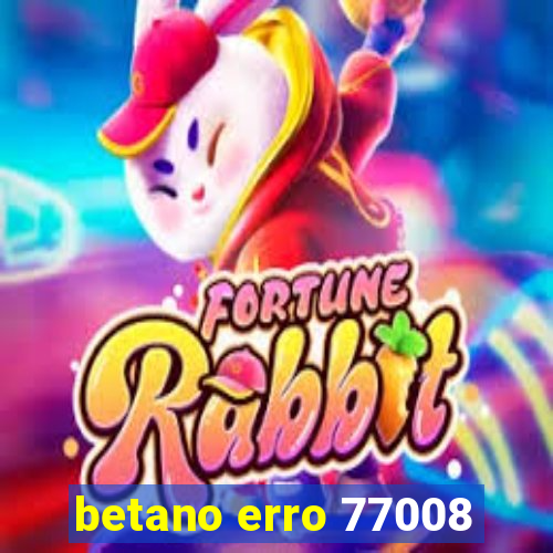 betano erro 77008